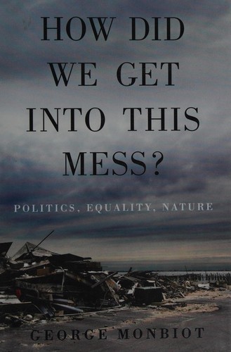 George Monbiot: How did we get into this mess? (2016)