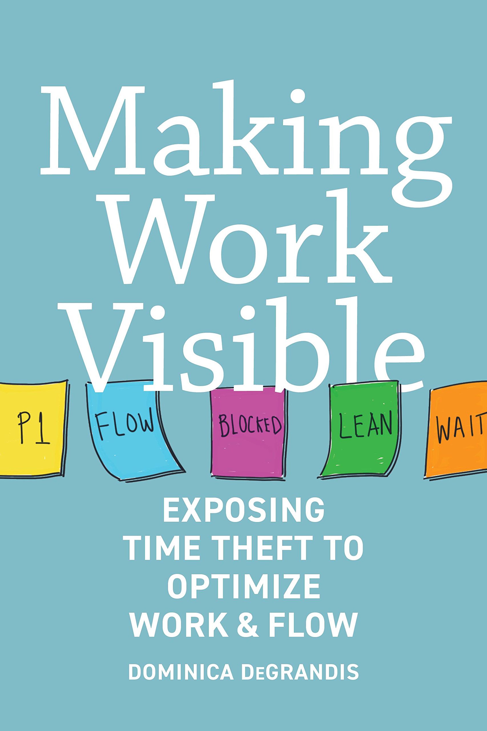 Making work visible (2017, IT Revolution Press)