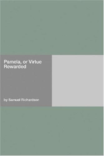 Samuel Richardson: Pamela, or Virtue Rewarded (Paperback, 2006, Hard Press)
