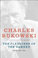 Charles Bukowski: The Pleasures of the Damned (Hardcover, 2007, Ecco)