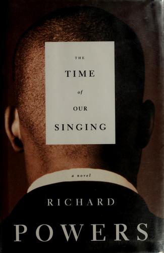 Richard Powers: The time of our singing (2002, Farrar, Straus and Giroux)