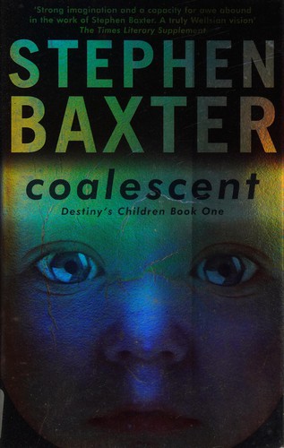 Stephen Baxter: COALESCENT: DESTINY'S CHILDREN: BOOK 1. (Hardcover, Undetermined language, 2003, GOLLANCZ, Orion Publishing Group, Limited)