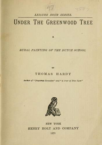 Thomas Hardy: Under the greenwood tree (1873, H. Holt)