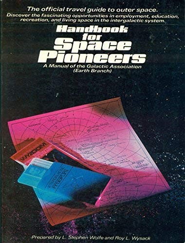 Stephen L. Wolfe, Roy L. Wysack, L. Stephen Wolfe: Handbook for space pioneers (1978, Grosset & Dunlap, Putnam Pub Group, Putnam Pub Group (T))