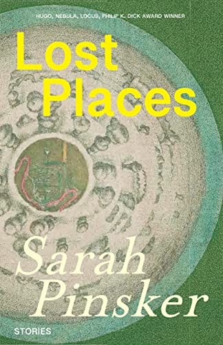 Sarah Pinsker: Lost Places (2023, Small Beer Press)
