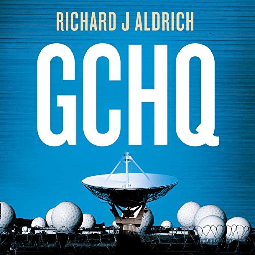Richard Aldrich: GCHQ (AudiobookFormat, 2019, William Collins Non-Fiction, HarperCollins UK and Blackstone Publishing)