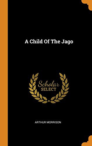 Arthur C. L. Morrison: A Child of the Jago (Hardcover, 2018, Franklin Classics Trade Press)