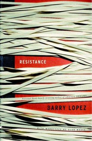 Barry Lopez: Resistance (2004, Alfred A. Knopf)