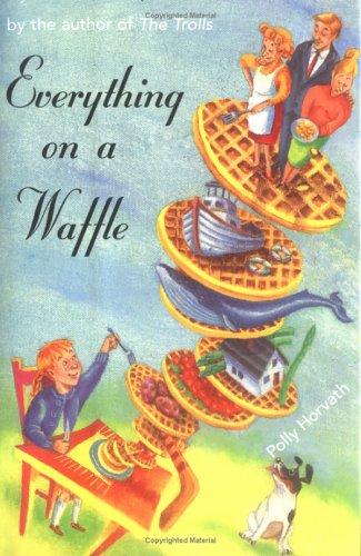 Polly Horvath: Everything on a waffle (2001, Farrar Straus Giroux)