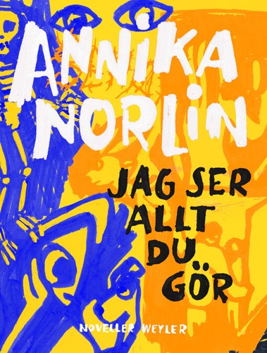Annika Norlin: Jag ser allt du gör (Hardcover, 2020, Weyler Förlag)