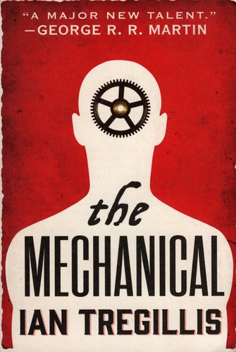 Ian Tregillis: The Mechanical (Paperback, 2015, Orbit Books)