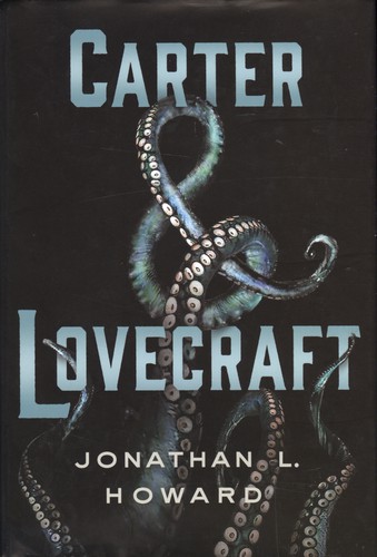 Jonathan L. Howard: Carter & Lovecraft (Hardcover, 2015, Thomas Dunne Books/St. Martin's Press)