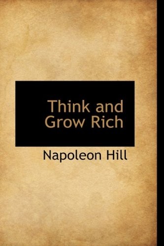 Napoleon Hill: Think and Grow Rich (2009, BiblioLife)