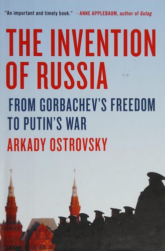 Arkady Ostrovsky: The invention of Russia (2016)