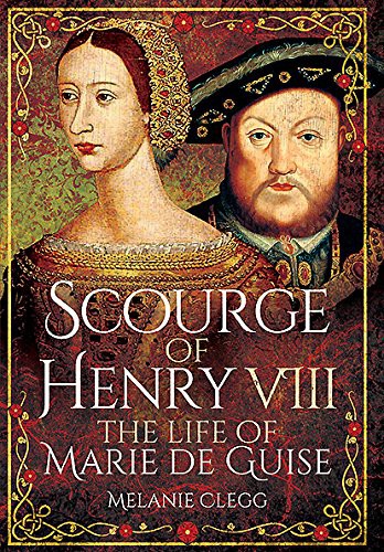 Melanie Clegg: Scourge of Henry VIII (Hardcover, 2016, Pen and Sword History)