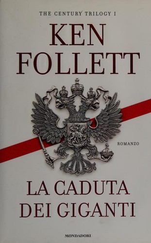 Ken Follett: La caduta dei giganti (Italian language, 2010, Mondadori)