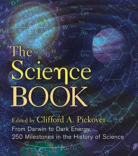 Clifford A. Pickover: The Science Book : From Darwin to Dark Energy, 250 Milestones in the History of Science (2018)