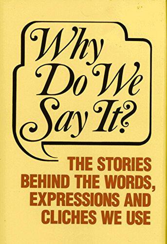 Castle Books: Why Do We Say? The Stories Behind the Words, Expressions and Cliches We Use (2009)