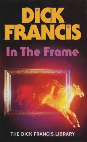 Dick Francis: In the Frame (Hardcover, 2001, Michael Joseph Ltd)