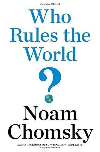Noam Chomsky: Who Rules the World? (2016, Metropolitan Books, Henry Holt and Company)