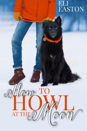 Eli Easton: How to Howl at the Moon (Paperback, 2015, Pinkerton Road)