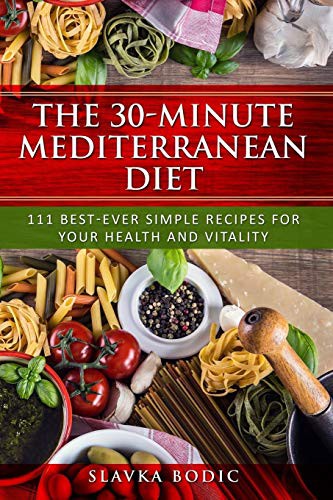 Slavka Bodic: The 30-minute Mediterranean diet (Paperback, 2019, Independently published, Independently Published)