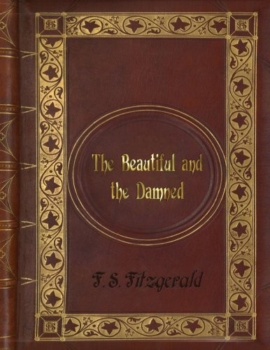 F. Scott Fitzgerald: F. S. Fitzgerald - The Beautiful and the Damned (Paperback, CreateSpace Independent Publishing Platform)