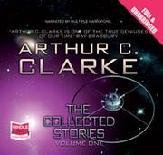 Arthur C. Clarke: Arthur C. Clarke: The Collected Stories, Volume One (AudiobookFormat, 2010, Whole Story AudioBooks)