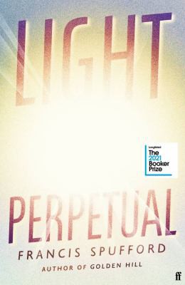 Francis Spufford: Light Perpetual (2021, Faber & Faber, Limited)