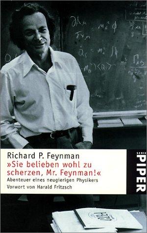 Richard P. Feynman, Ralph. Leighton: ' Sie belieben wohl zu scherzen, Mr. Feynman.'. Abenteuer eines neugierigen Physikers. (Paperback, German language, 1996, Piper)