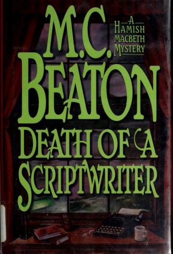 M. C. Beaton: Death of a scriptwriter (Hardcover, 1998, Mysterious Press)