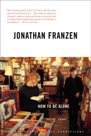 Jonathan Franzen: How to be alone (Paperback, 2003, Farrar, Straus and Giroux/Picador)