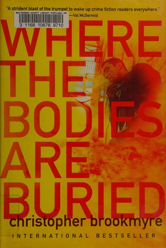 Christopher Brookmyre: Where the bodies are buried (2011, Atlantic Monthly Press, Distributed by Publishers Group West)