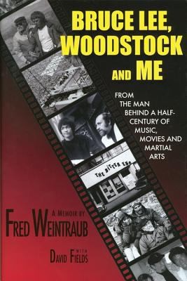 David Fields: Bruce Lee Woodstock And Me From The Man Behind A Halfcentury Of Music Movies And Martial Arts A Memoir (2012, Brooktree Canyon Press)