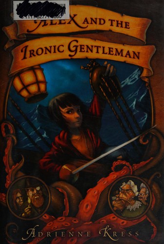 Adrienne Kress: Alex and the ironic gentleman (2007, Weinstein Books)