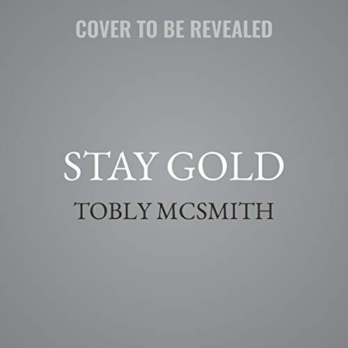 Tobly McSmith: Stay Gold (AudiobookFormat, 2020, HarperCollins B and Blackstone Publishing, Harpercollins)