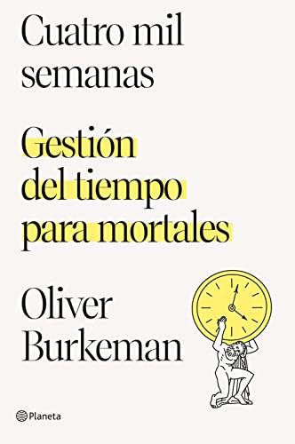 Oliver Burkeman, Ana Camallonga: Cuatro mil semanas (Paperback, 2022, Editorial Planeta)