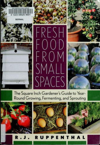 R. J. Ruppenthal: Fresh food from small spaces (Paperback, 2008, Chelsea Green Pub. Co.)