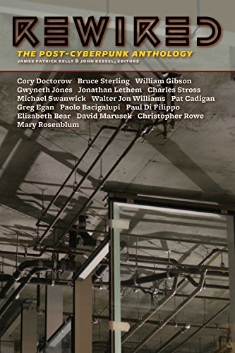 James Patrick Kelly, John Kessel: Rewired: The Post-Cyberpunk Anthology (2010, Tachyon Publications)