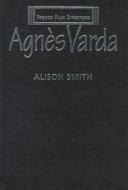Alison Smith: Agnès Varda (1998, Manchester University Press, Distributed exclusively in the USA by St. Martin's Press)