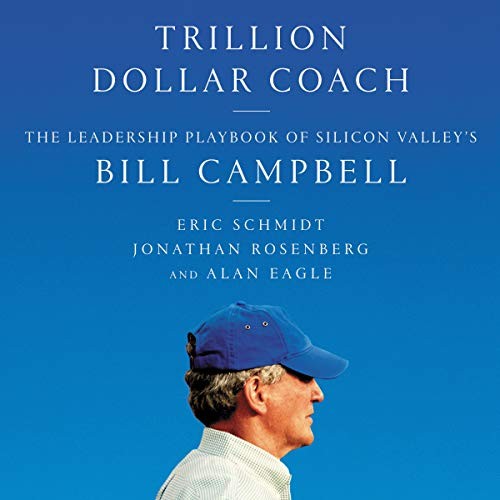 Eric Schmidt, Jonathan Rosenberg, Alan Eagle, Eric Schmidt: Trillion Dollar Coach (AudiobookFormat, 2019, HarperCollins and Blackstone Audio, Harpercollins)