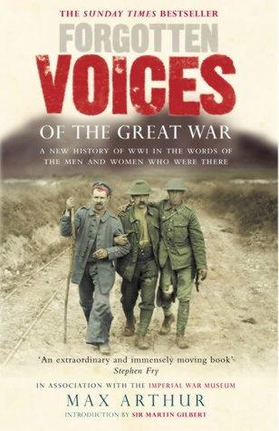 Max Arthur: Forgotten voices of the Great War (2003, Ebury, Ebury Press)