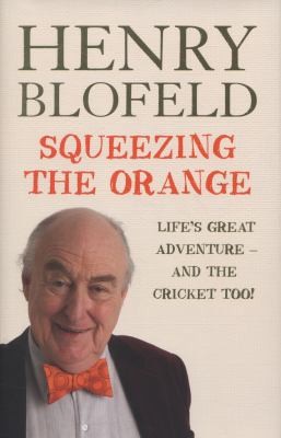Henry Blofeld: Squeezing The Orange (2013, HarperCollins Publishers)