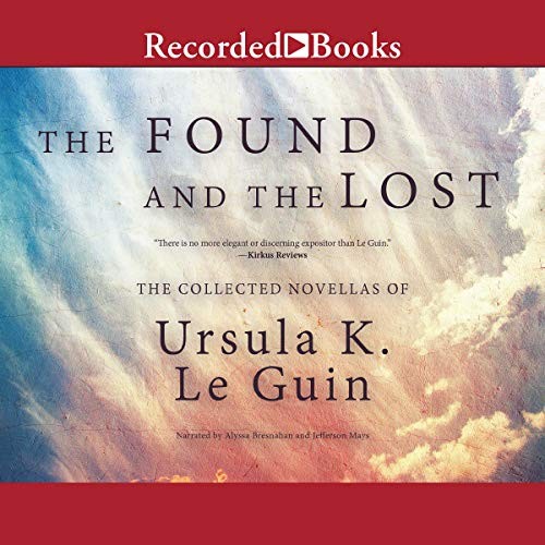 Ursula K. Le Guin: The Found and the Lost (AudiobookFormat, 2017, Recorded Books, Inc. and Blackstone Publishing)
