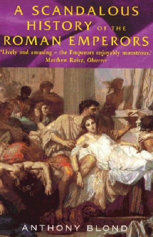 Anthony Blond: A Scandalous History of the Roman Emperors (Paperback, 2000, Constable and Robinson)