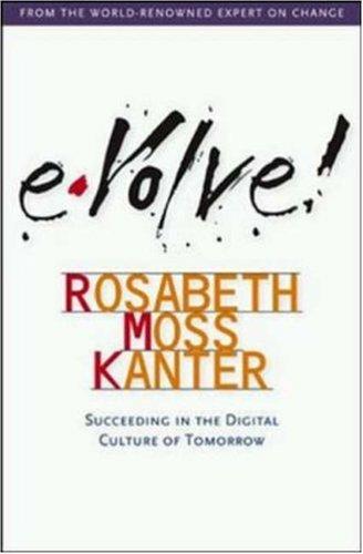 Rosabeth Moss Kanter: Evolve!  (Hardcover, 2001, Harvard Business School Press)