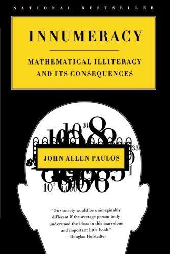 John Allen Paulos: Innumeracy: Mathematical Illiteracy and Its Consequences (2001)