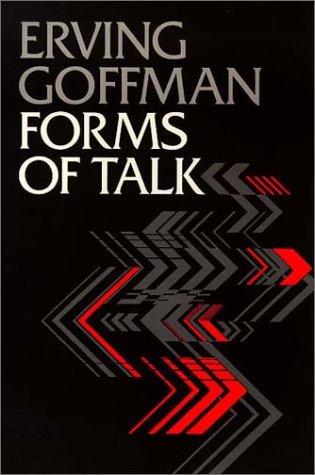 Erving Goffman: Forms of talk (1981, University of Pennsylvania Press)