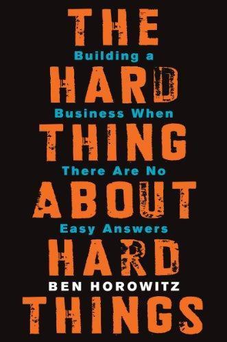 Ben Horowitz: Hard Thing about Hard Things (2014, HarperCollins Publishers)