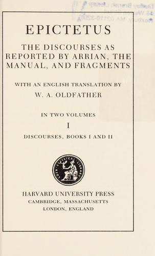 Epictetus: The Discourses as reported by Arrian ; The manual ; and, The fragments (1925, Harvard University Press, W. Heinemann)